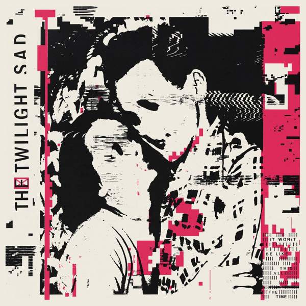 twilight sad it wont be like this