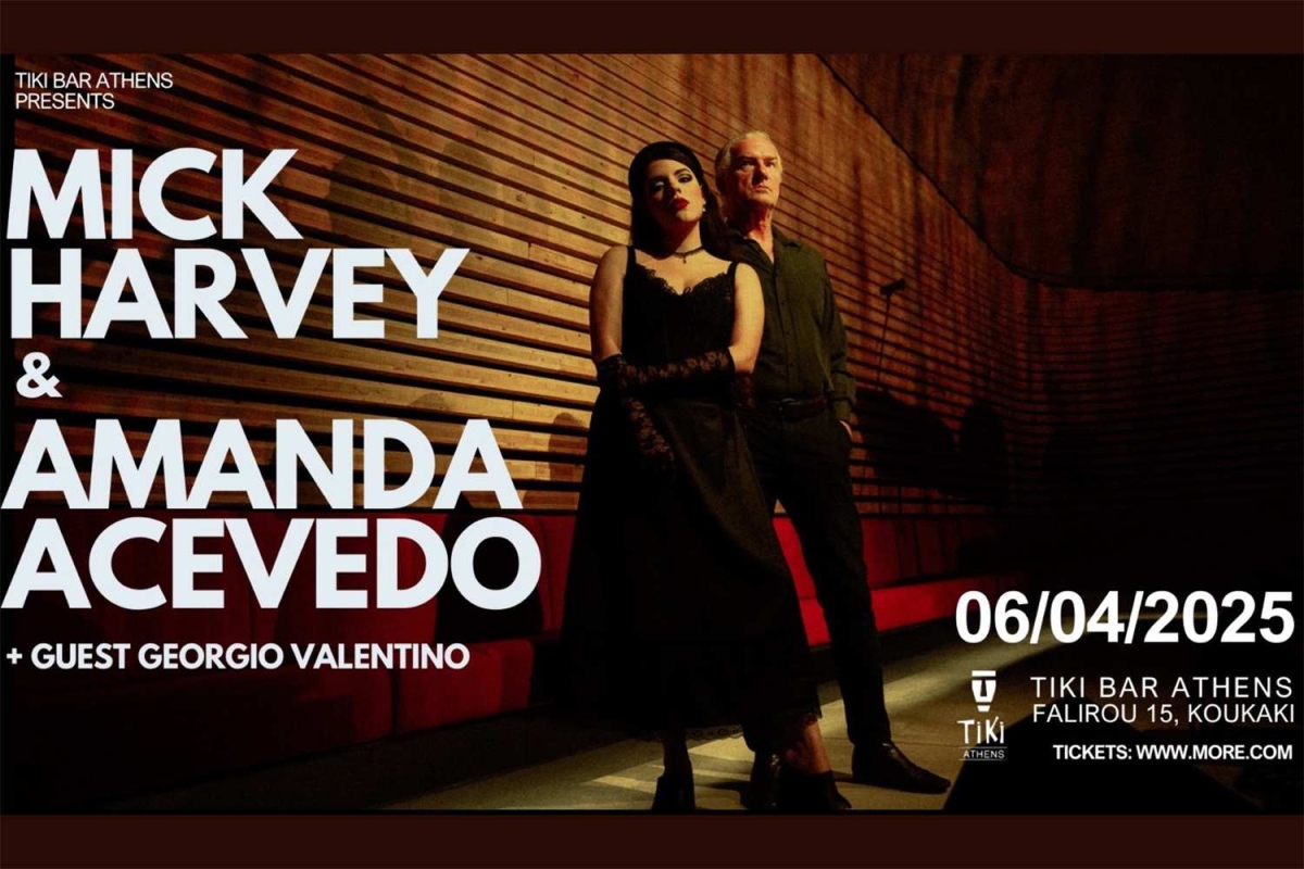 Mick Harvey &amp; Amanda Acevedo ζωντανά στο Tiki, την Κυριακή 6 Απριλίου! Opening Act: Georgio Valentino