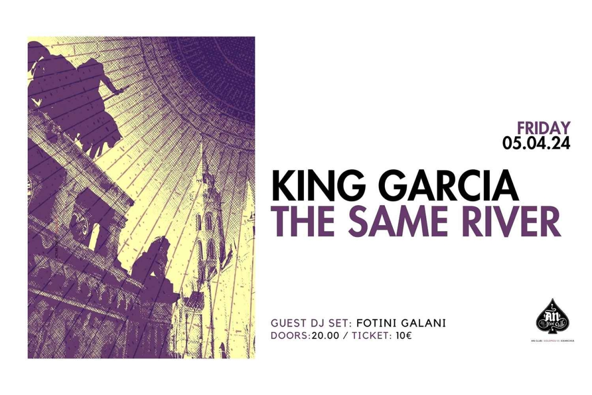 KING GARCIA / THE SAME RIVER | 05.04.2024 at An club!