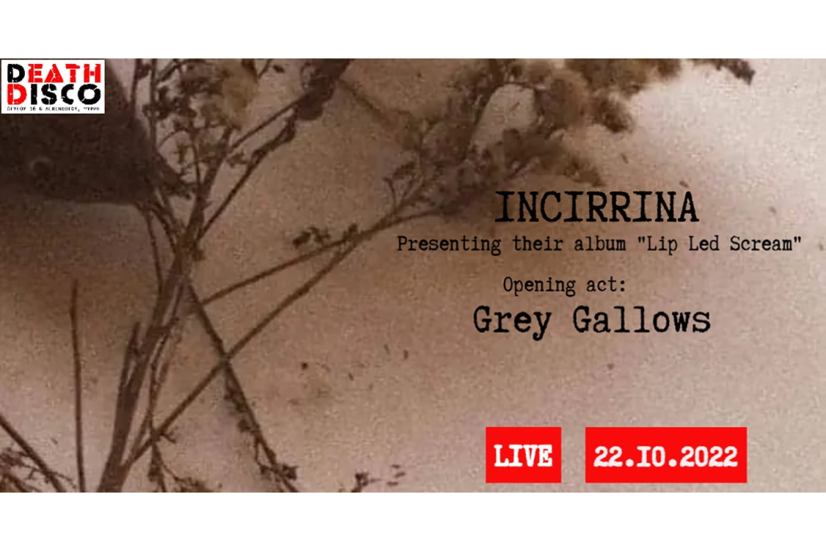 Incirrina // παρουσίαση δίσκου + Grey Gallows LIVE στην Death Disco // 22/10/22
