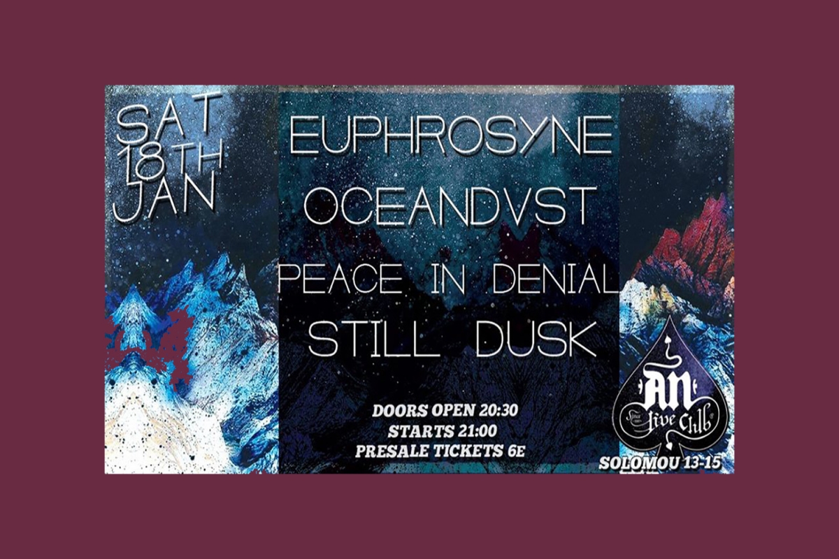 EUPHROSYNE / OCEANDVST / PEACE IN DENIAL / STILL DUSK ζωντανά στο AN CLUB, 18/1/2020!