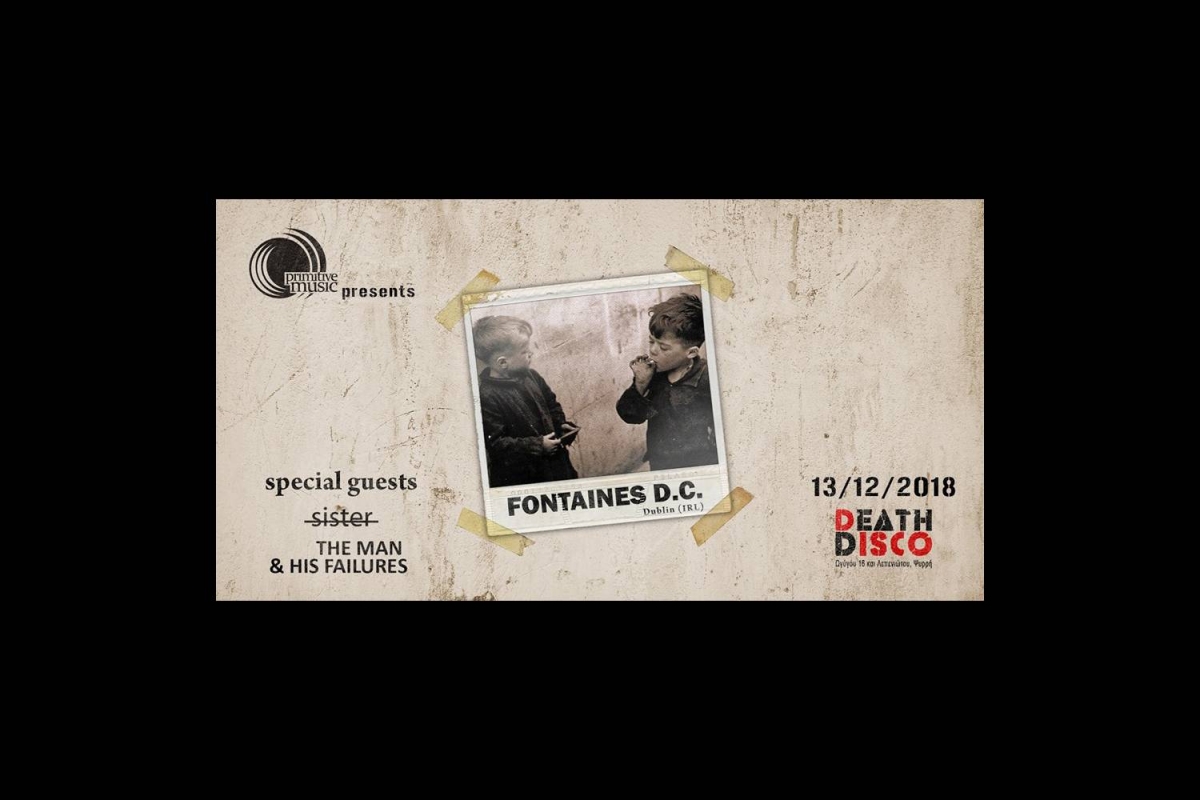 Fontaines D.C, s̶i̶s̶t̶e̶r̶ και The Man &amp; His Failures ζωντανά στο Death Disco, 13/12/2018